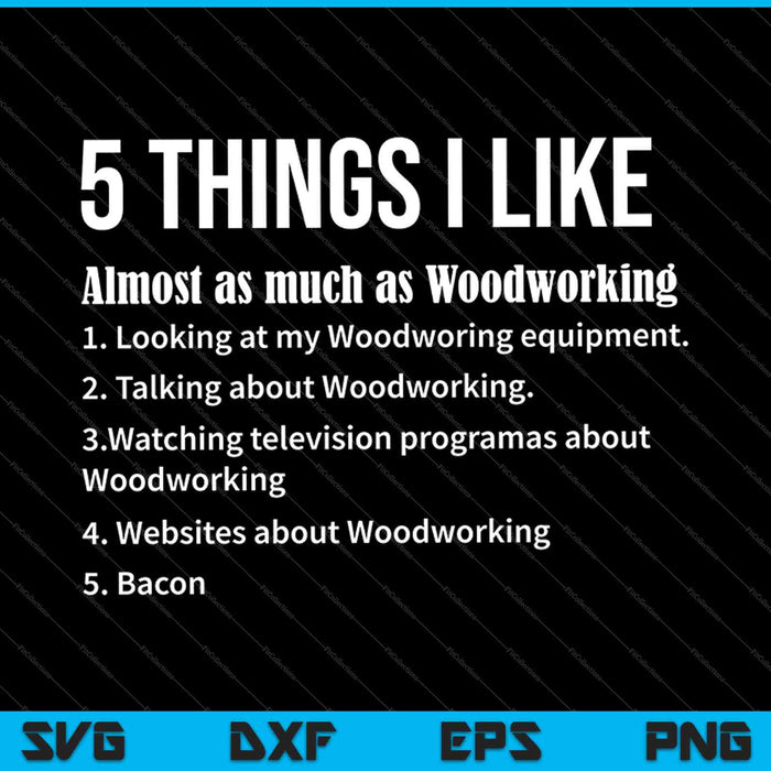 5 Things I Like Funny Woodworking Saying SVG PNG Cutting Printable Files