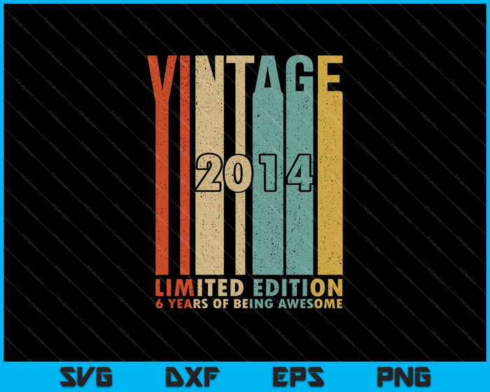 6 años de ser impresionante vintage 2014 edición limitada SVG PNG cortando archivos imprimibles