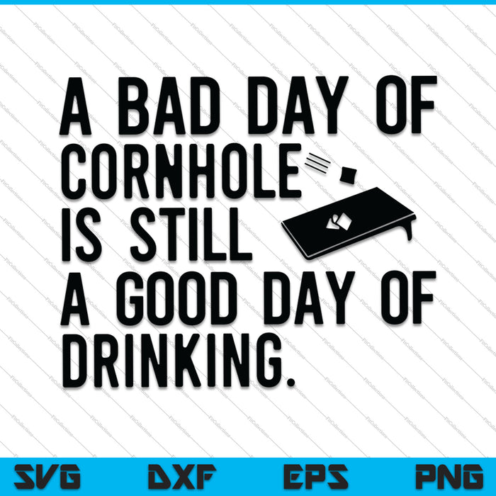 Een slechte dag van Cornhole is nog steeds een goede dag van drinken SVG PNG snijden afdrukbare bestanden