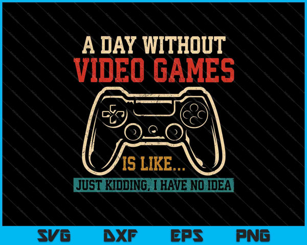 Een dag zonder videogames is als een grapje SVG PNG snijden van afdrukbare bestanden