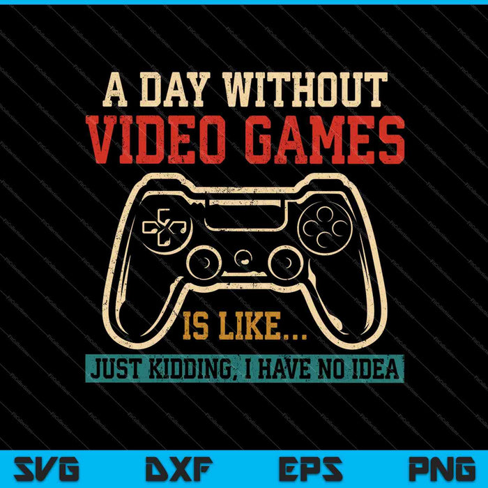 Een dag zonder videogames is als een grapje SVG PNG snijden van afdrukbare bestanden
