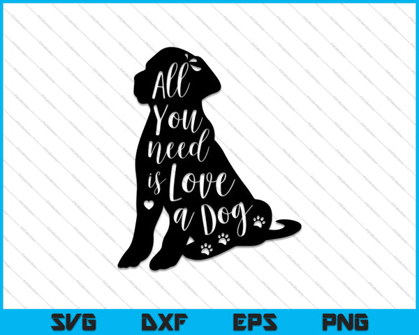 Het enige wat je nodig hebt is liefde en een hond SVG PNG snijden afdrukbare bestanden