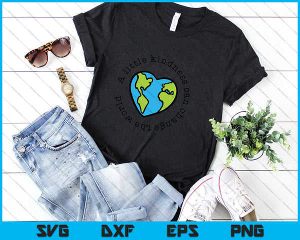 Een beetje vriendelijkheid kan de wereld veranderen SVG PNG snijden afdrukbare bestanden - on a t-shirt