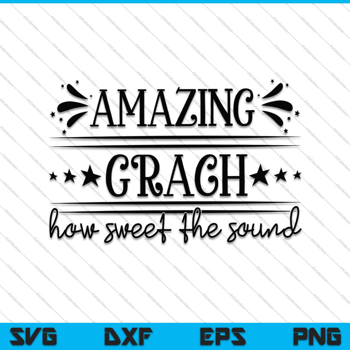 AMAZING GRACH How Sweet the Sound SVG PNG Cutting Printable Files