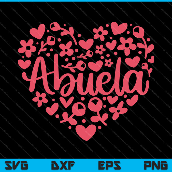 Abuela Heart Happy Mother's Day Love Mom SVG PNG Cutting Printable Files