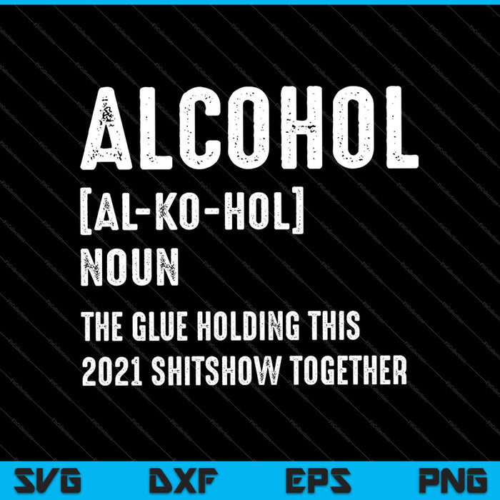 Alcohol the Glue Holding this 2020 Shitshow Together SVG PNG Cutting Printable Files