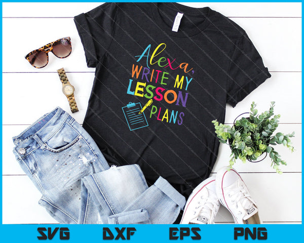 Alexa, escribe mis planes de lecciones SVG PNG cortando archivos imprimibles - on a t-shirt