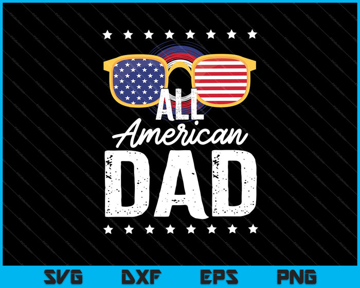 All American Dad 4th of July Fathers Day Men Daddy SVG PNG Cutting Printable Files