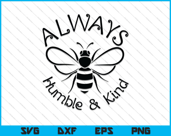 Always Bee Humble and Kind SVG PNG Cutting Printable Files