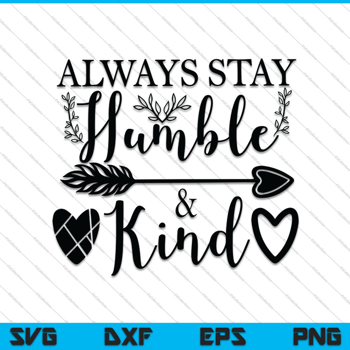 Always Stay Humble and Kind SVG PNG Digital Cutting Files