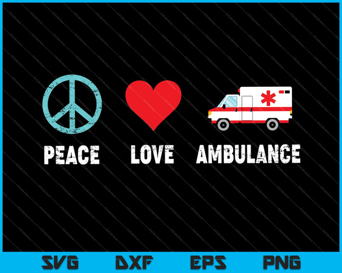 Ambulance Peace Love Emergency Car Services First Responder SVG PNG Cutting Printable Files