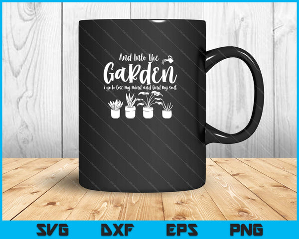 And Into The Garden I Go To Lose Svg Cutting Printable Files