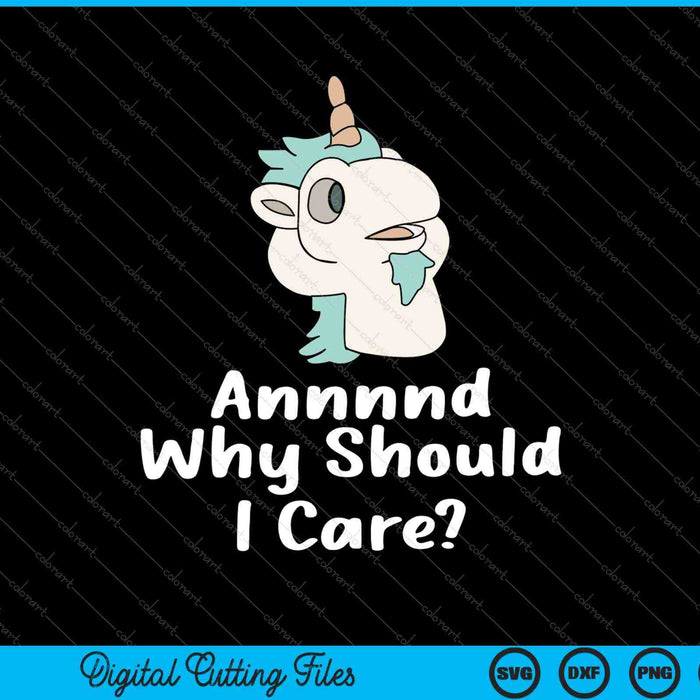 And Why Should I Care Funny Sarcastic Unicorn SVG PNG Cutting Printable Files