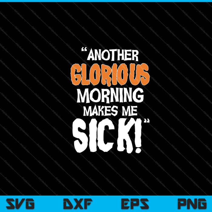 Another Glorious Morning Makes Me Sick Halloween SVG Cutting Printable Files