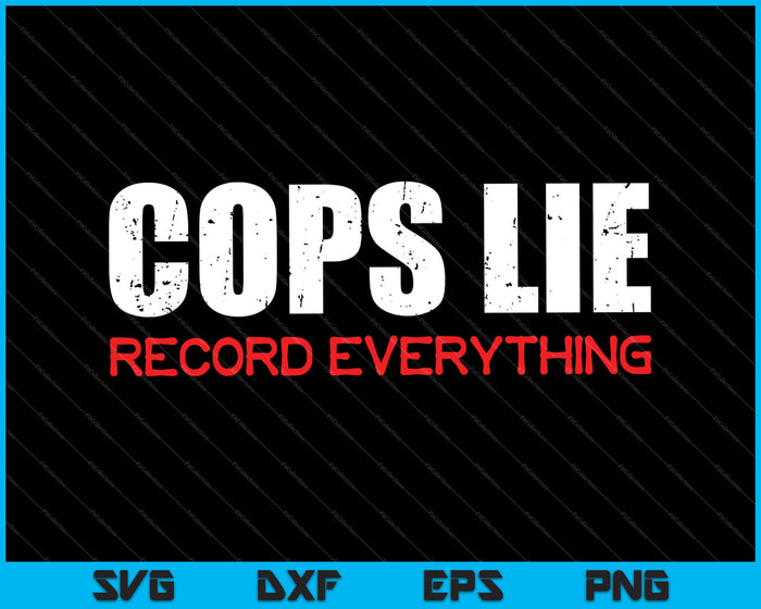 Anti Police Cops Lie Record Everything Activist SVG PNG Cutting Printable Files