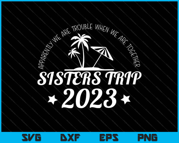 Aparentemente tenemos problemas para combinar el viaje Sisters Trip 2023 SVG PNG Files