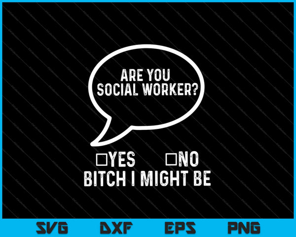 Are You Social Worker Yes No Bitch I Might Be SVG Cutting Printable Files