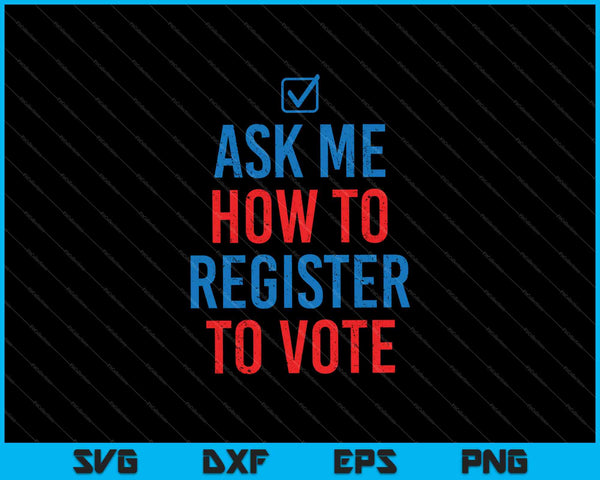 Ask Me How To Register To Vote Election Voter Registration SVG PNG Cutting Printable Files