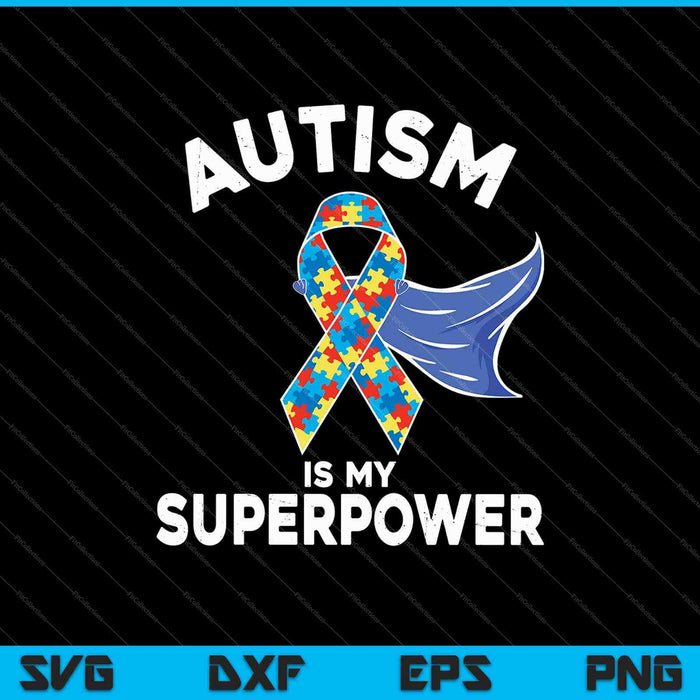 Autism Is My Superpower SVG PNG Cutting Printable Files