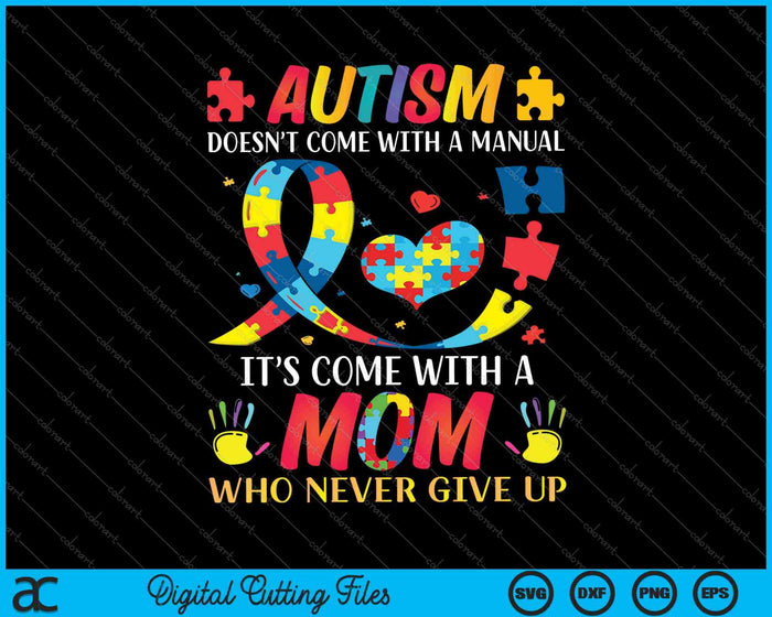 Autism Doesn't Come With A Manual It's Come With A Mom SVG PNG Cutting Printable Files