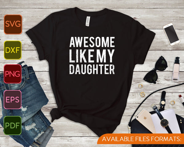 Impresionante como mi hija SVG PNG cortando archivos imprimibles - on a t-shirt