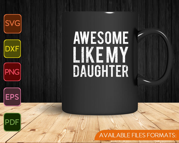 Awesome Like My Daughter SVG PNG Cutting Printable Files