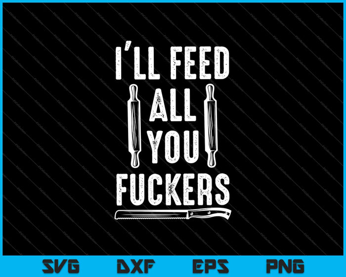 BBQ Dad Joke I'll Feed All You Fuckers SVG PNG Cutting Printable Files