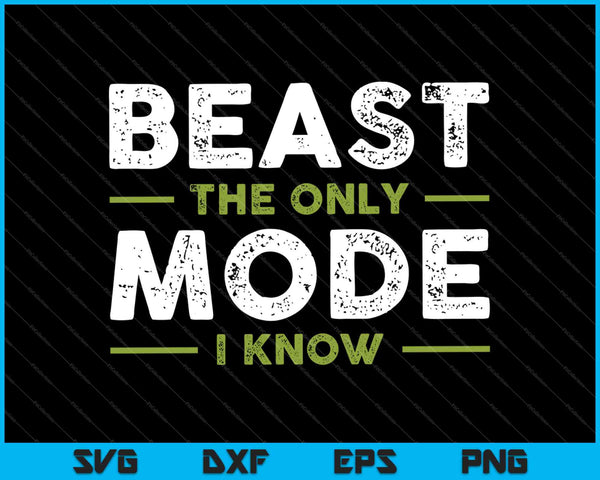Beast The Only Mode I Know SVG PNG Cutting Printable Files