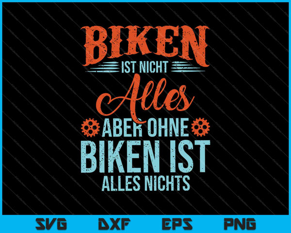 Biken Ist Nicht Alles Aber Ohne Biken I'st Alles Night SVG PNG Digital Cutting Files
