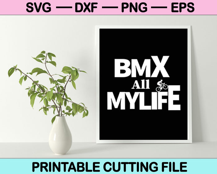 BMX mijn hele leven SVG PNG snijden afdrukbare bestanden