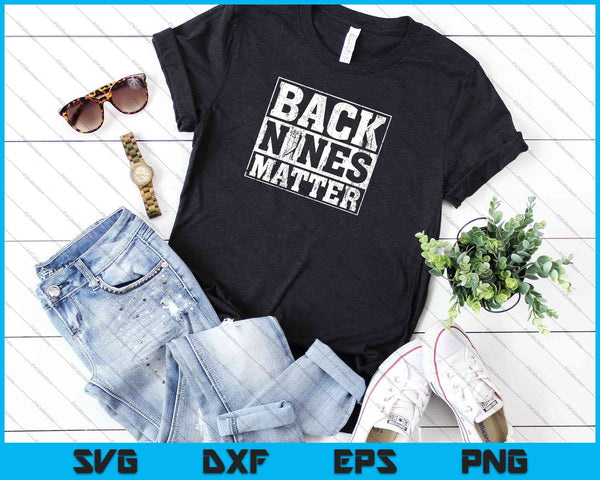 Back Nines Matter Funny Golf SVG PNG Snijden afdrukbare bestanden - on a t-shirt