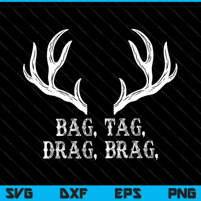Bag, Tag, Drag, Brag, for Deer Hunting Pullover SVG PNG Cutting Printable Files