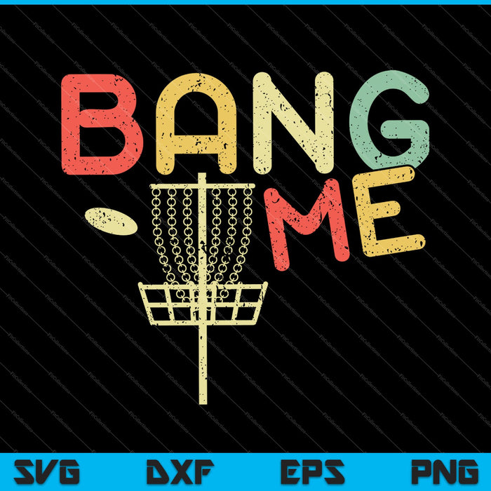 Bang Me Funny Disc Golf SVG PNG Cortando archivos imprimibles