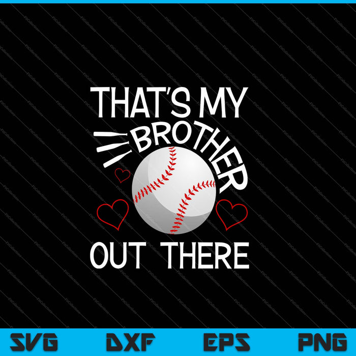 That's My Brother Out There Baseball Sister Cute Gift SVG PNG Cutting Printable Files