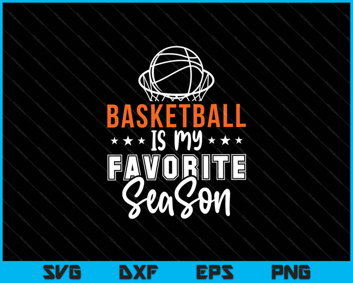 Basketball Is My Favorite Season Svg Cutting Printable Files