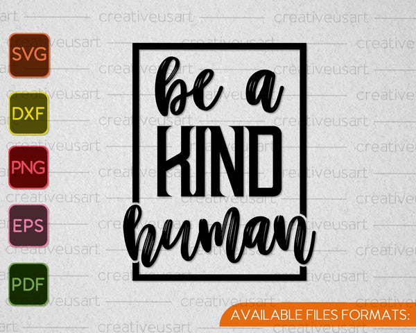 Be A Kind Human SVG PNG Cutting Printable Files