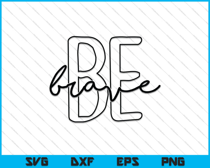 Be Brave SVG PNG Cutting Printable Files
