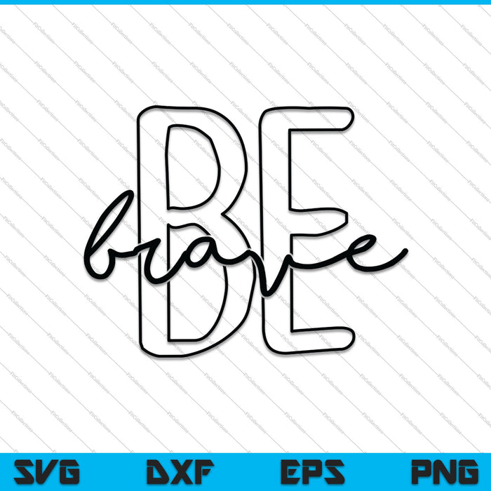 Be Brave SVG PNG Cutting Printable Files