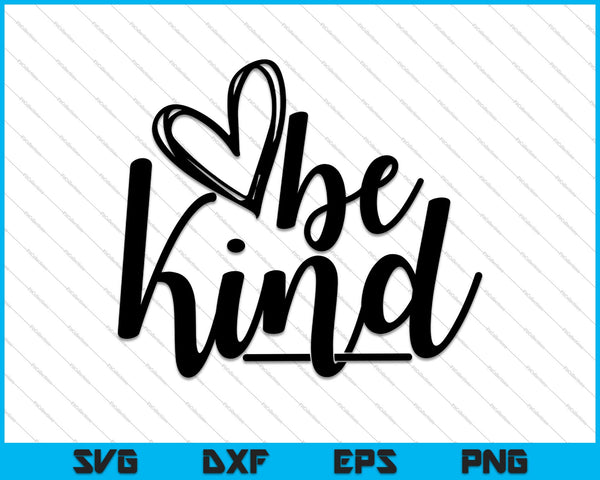 Be Kind Love SVG PNG Archivos imprimibles de corte con letras a mano