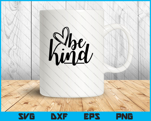 Be Kind Love SVG PNG Archivos imprimibles de corte con letras a mano