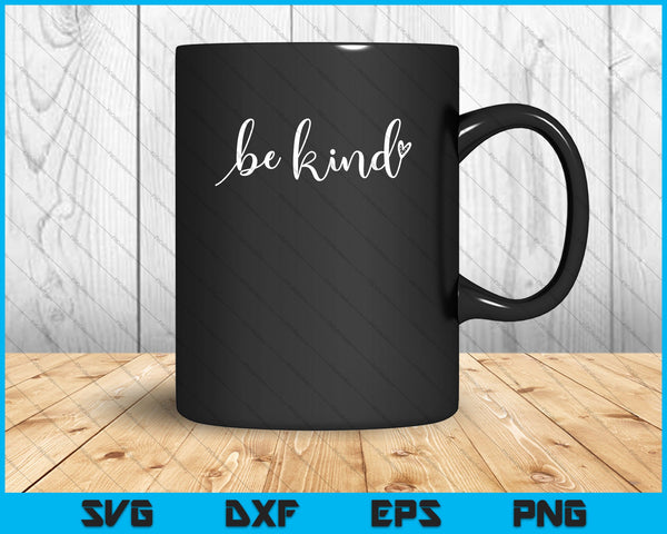Be Kind Kindness SVG PNG Cutting Printable Files