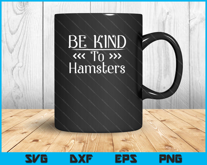 Be Kind To Hamsters Kindness SVG PNG Cutting Printable Files