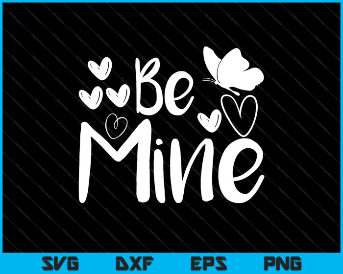 Be Mine Valentine SVG PNG cortando archivos imprimibles