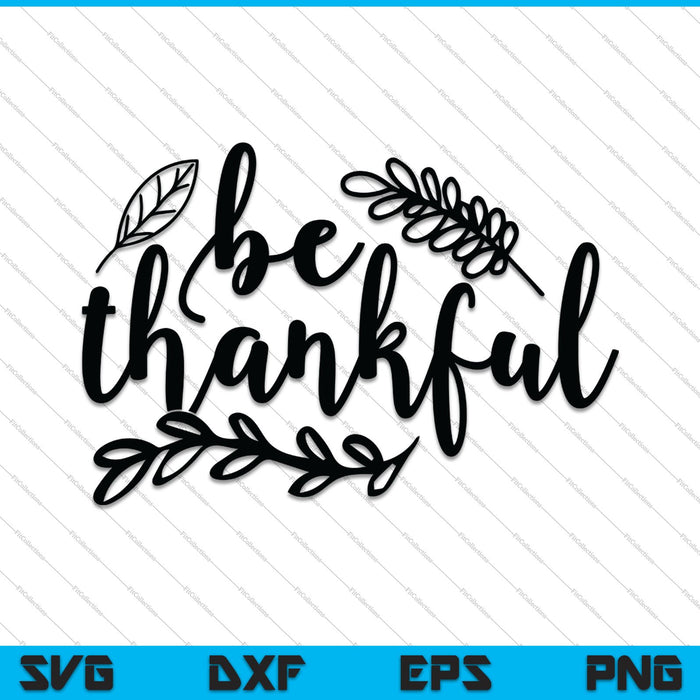 Be Thankful SVG PNG Cutting Printable Files