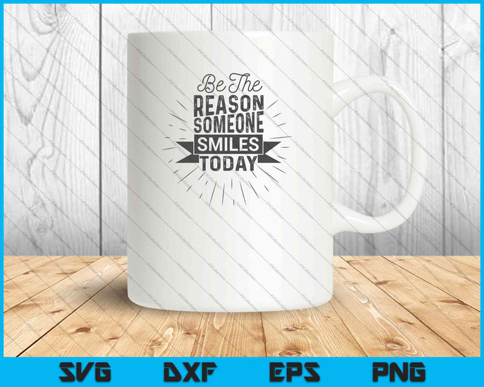 Be The Reason Someone Smiles Today SVG PNG Cutting Printable Files