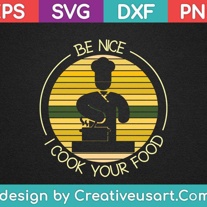 Be Nice I Cook your Food SVG PNG Cutting Printable Files