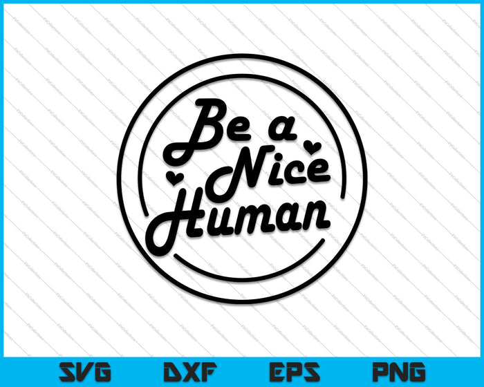 Be a Nice Human SVG PNG Cutting Printable Files