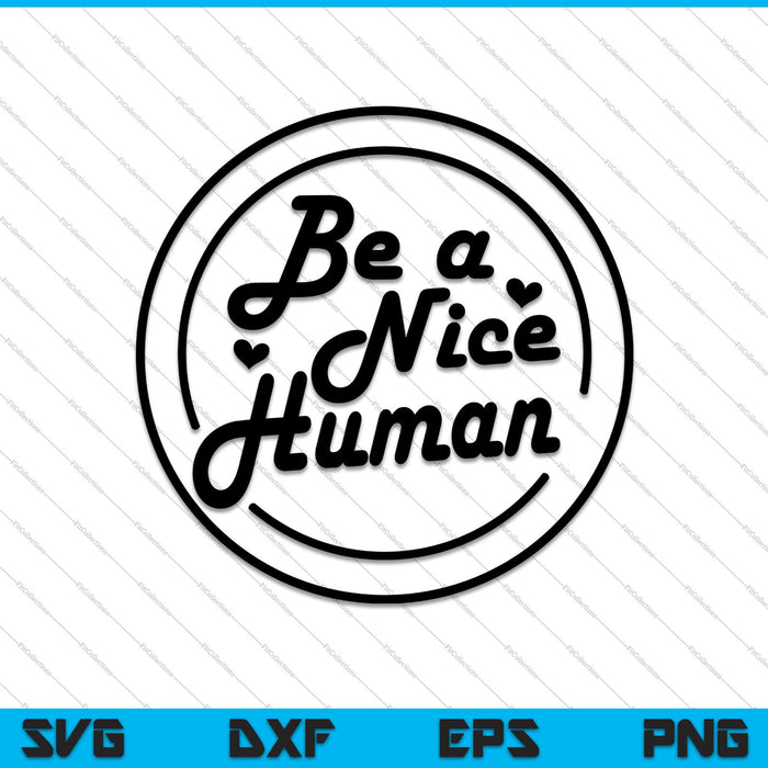 Be a Nice Human SVG PNG Cutting Printable Files