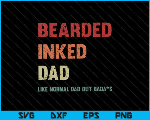Bearded Inked Dad Like Normal Dad But Badass SVG PNG Cutting Printable Files