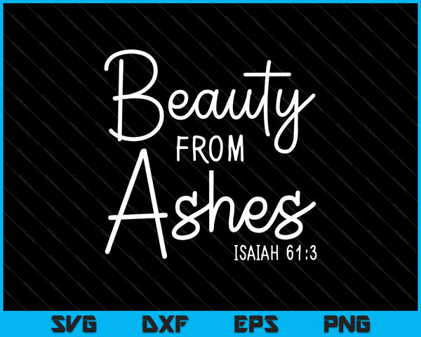 Belleza de las cenizas Isaías 61:3 SVG PNG Cortando archivos imprimibles